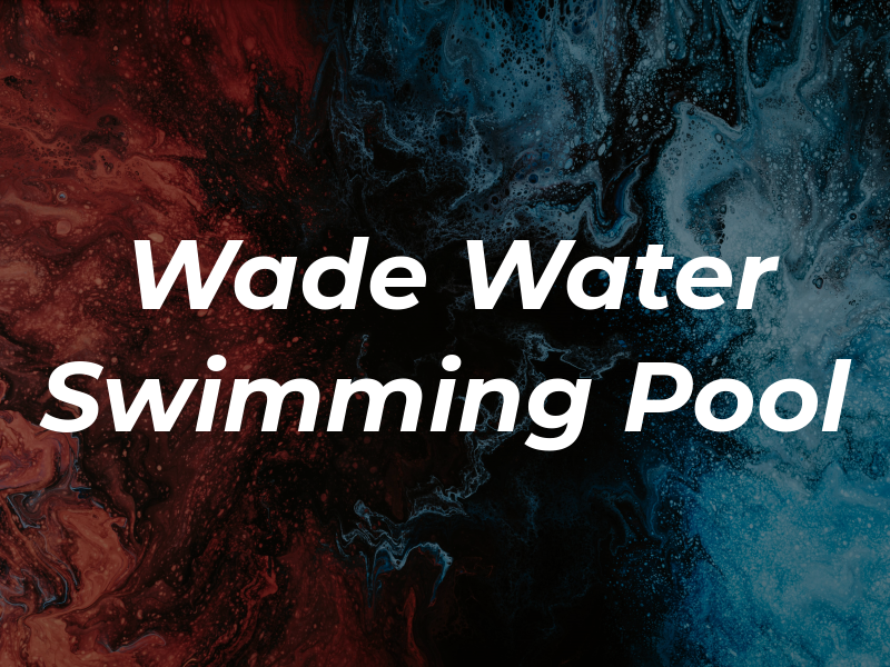 Wade in the Water Swimming Pool Svc