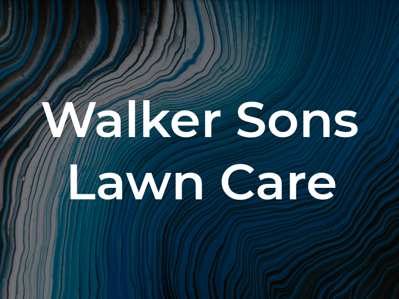 Walker & Sons Lawn Care