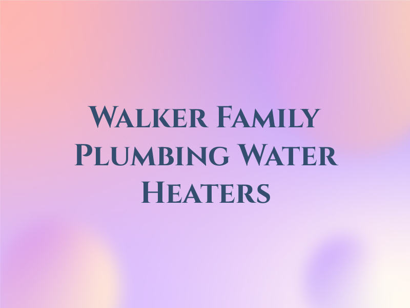 Walker Family Plumbing & Water Heaters