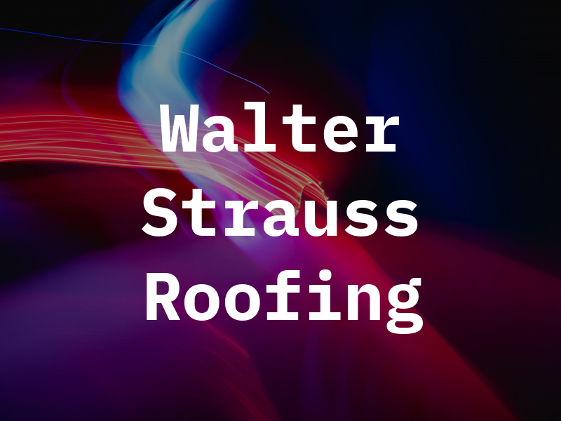 Walter Strauss Roofing