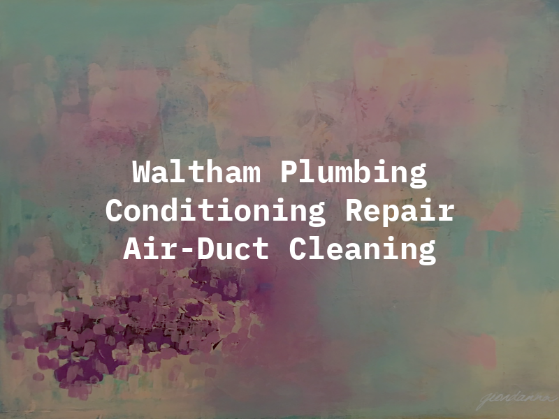 Waltham Plumbing Air Conditioning Repair & Air-Duct Cleaning LLC