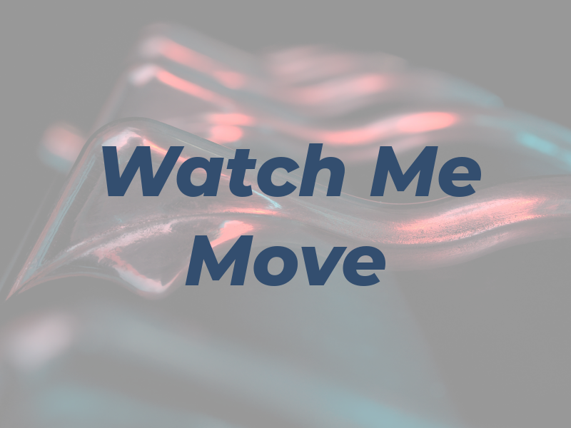 Watch Me Move