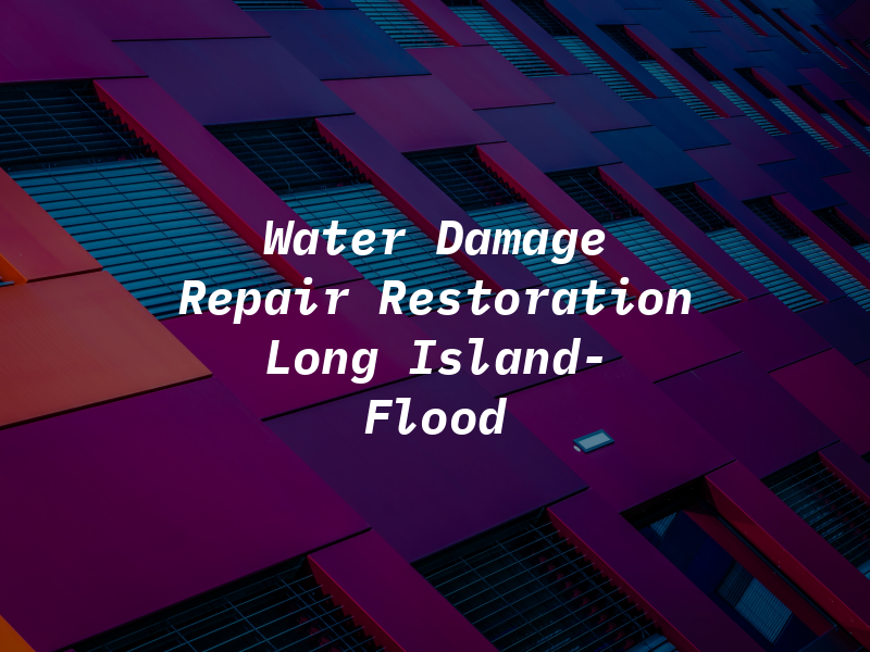 Water Damage Repair & Restoration Long Island- No Flood