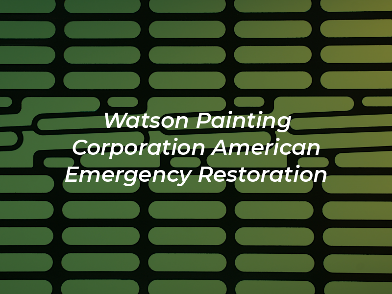 Watson Painting Corporation & American Emergency Restoration