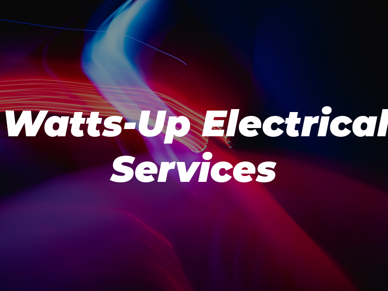 Watts-Up Electrical Services
