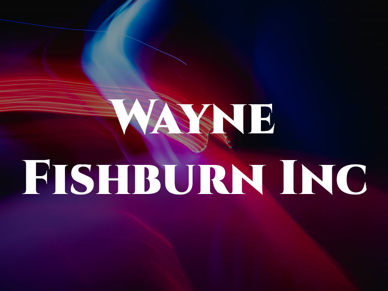 Wayne Fishburn Inc