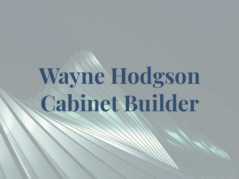 Wayne Hodgson Cabinet Builder