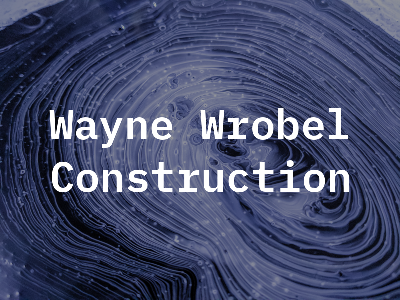 Wayne Wrobel Construction