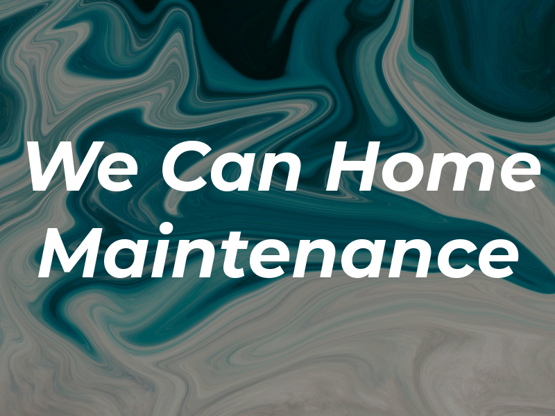 We Can Home Maintenance