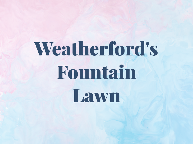 Weatherford's Fountain & Lawn