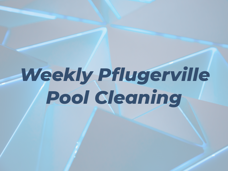 Weekly Pflugerville Pool Cleaning