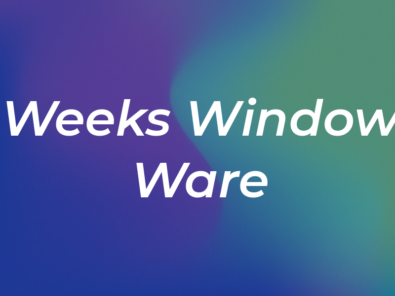 Weeks Window Ware LLC