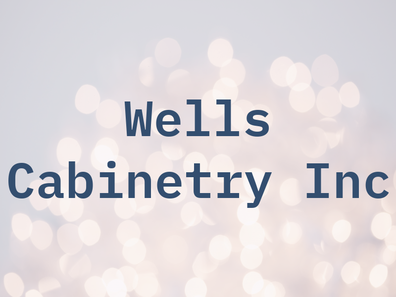 Wells Cabinetry Inc