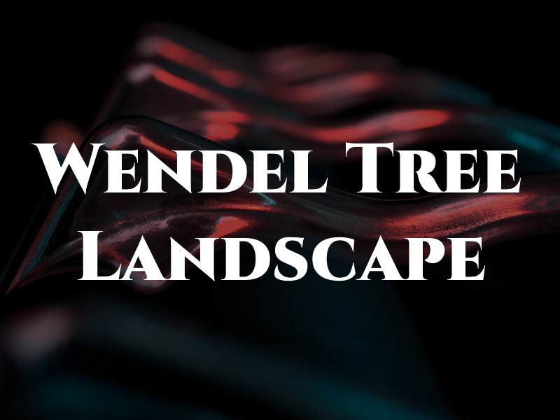 Wendel Tree and Landscape LLC