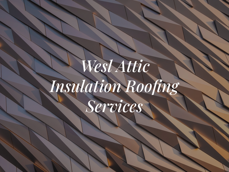 Wesl Attic Insulation & Roofing Services Inc