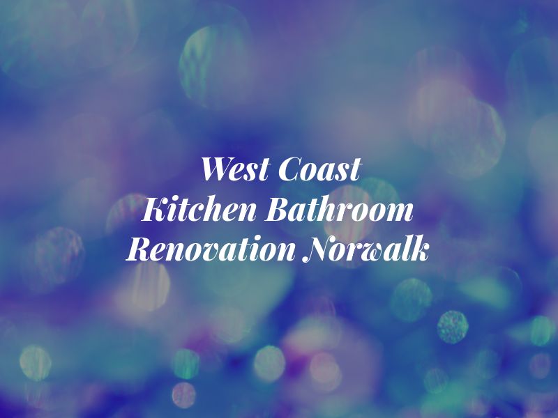 West Coast Kitchen Bathroom Renovation Norwalk