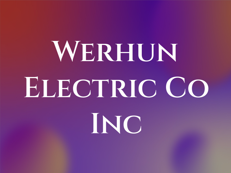 Werhun Electric Co Inc