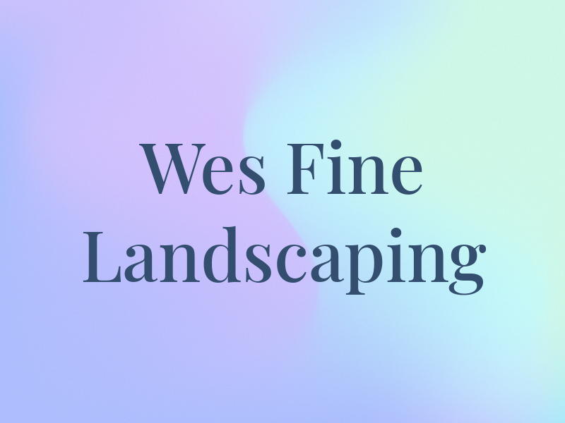 Wes Fine Landscaping