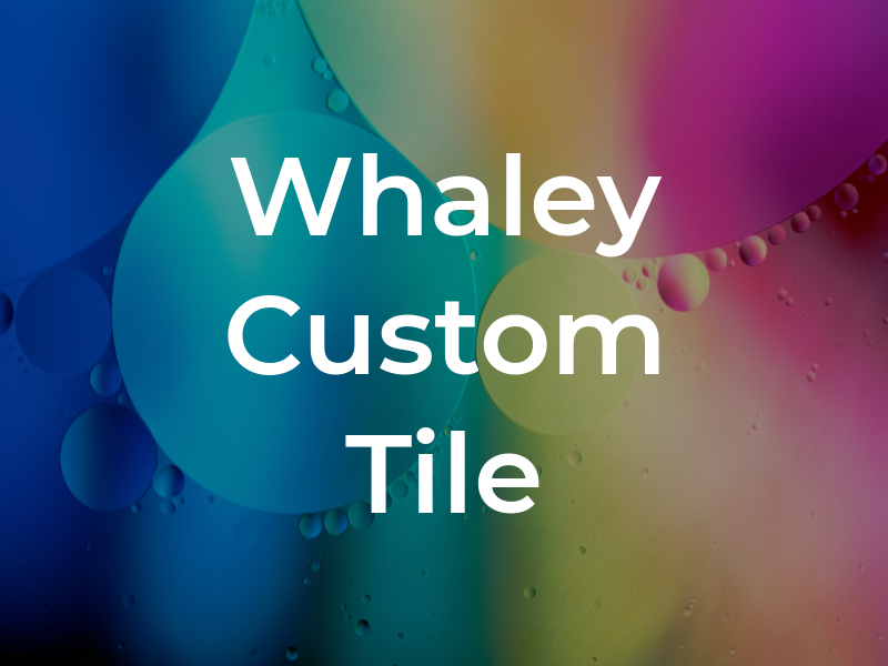 Whaley Custom Tile