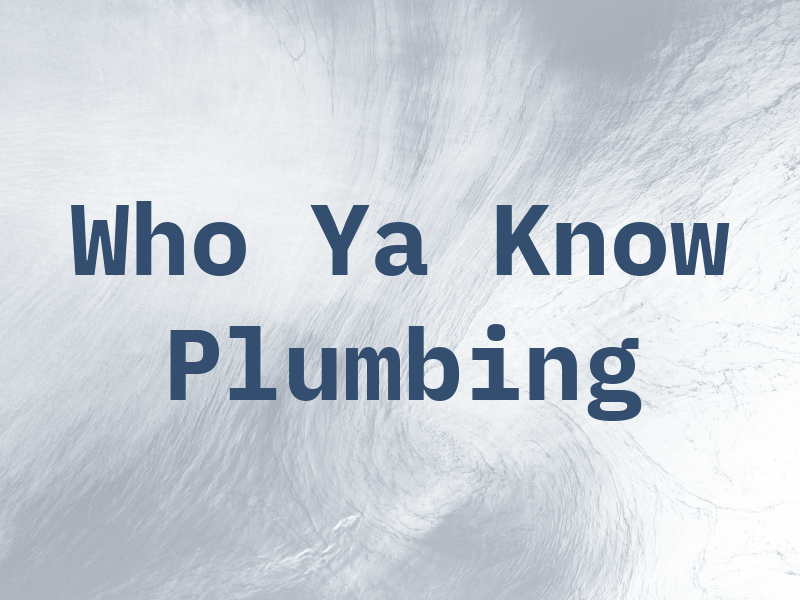 Who Ya Know Plumbing