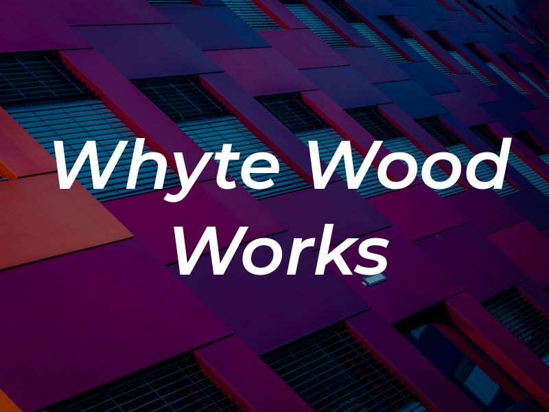 Whyte Wood Works