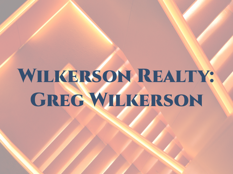 Wilkerson Realty: Greg Wilkerson