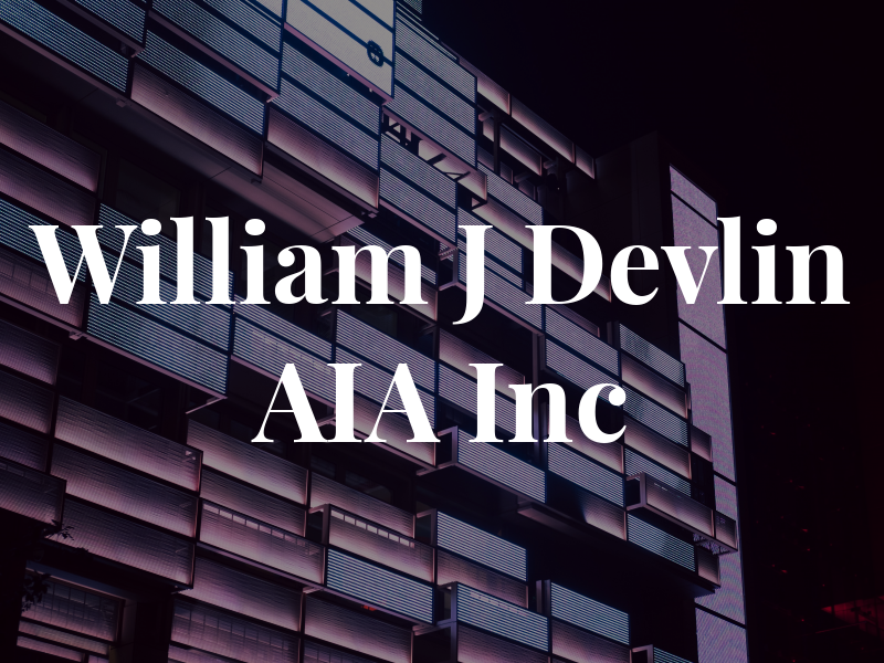 William J Devlin AIA Inc