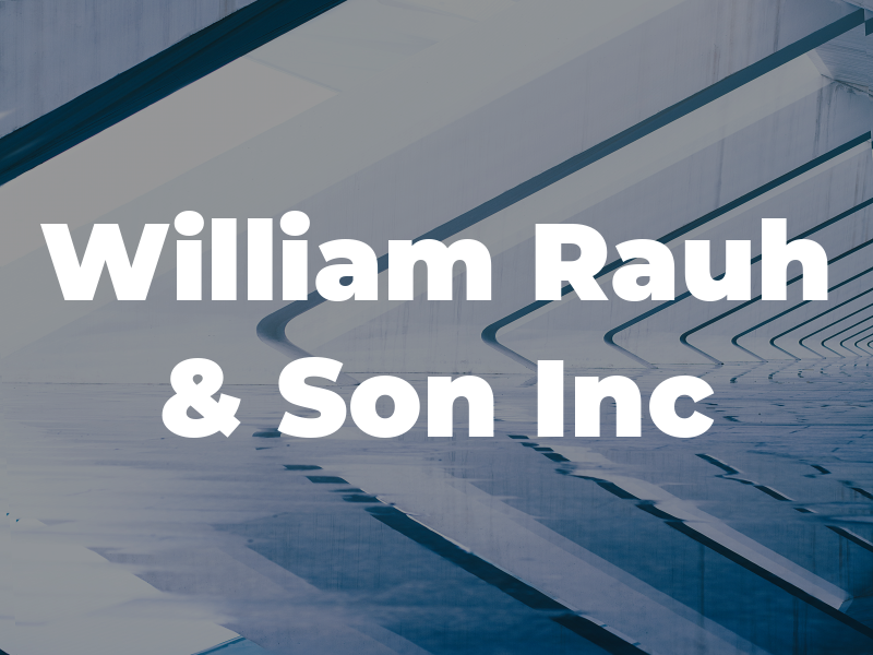 William Rauh & Son Inc