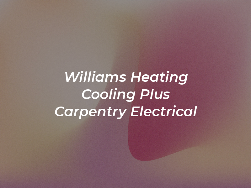 Williams Heating & Cooling Plus Carpentry & Electrical
