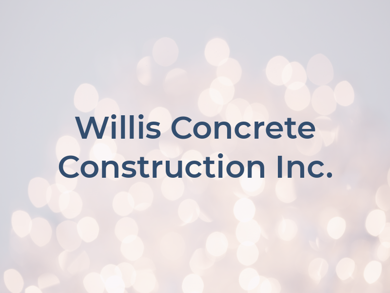 Willis Concrete Construction Inc.