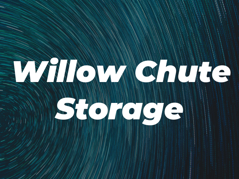Willow Chute Storage