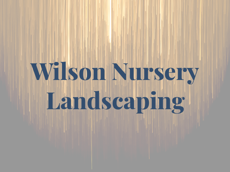 Wilson Nursery and Landscaping INC