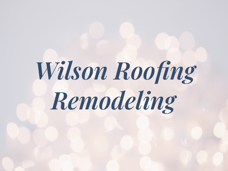 Wilson Roofing & Remodeling