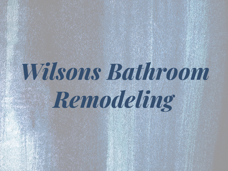Wilsons Bathroom Remodeling