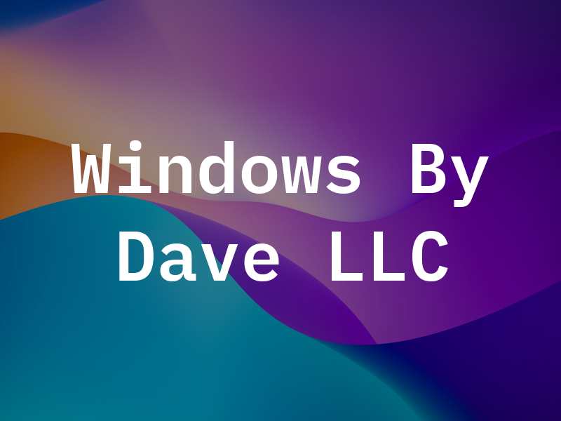 Windows By Dave LLC