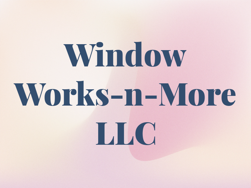 Window Works-n-More LLC