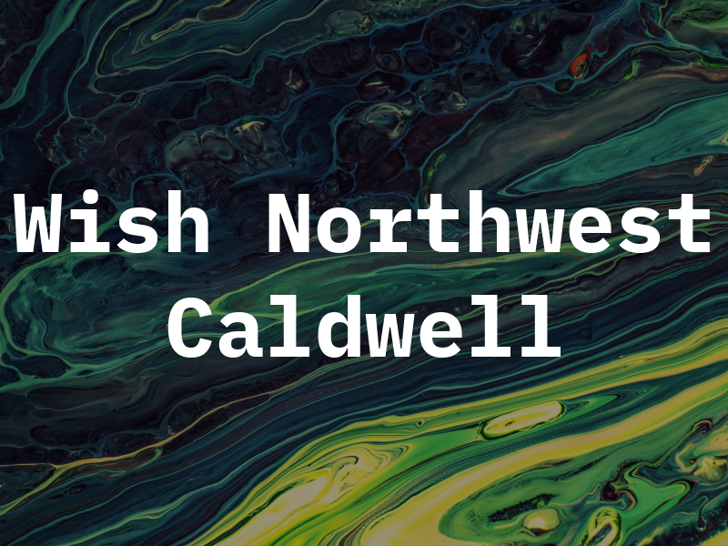 Wish Northwest Caldwell