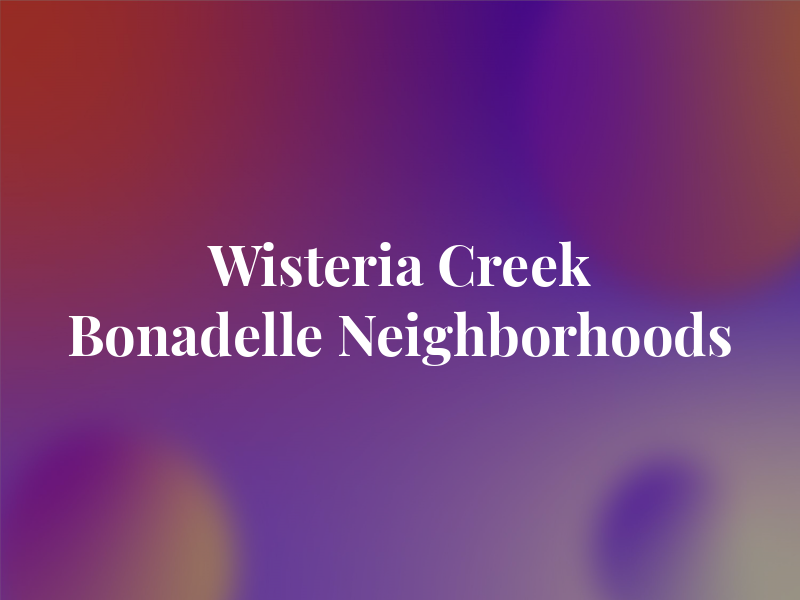 Wisteria Creek by Bonadelle Neighborhoods