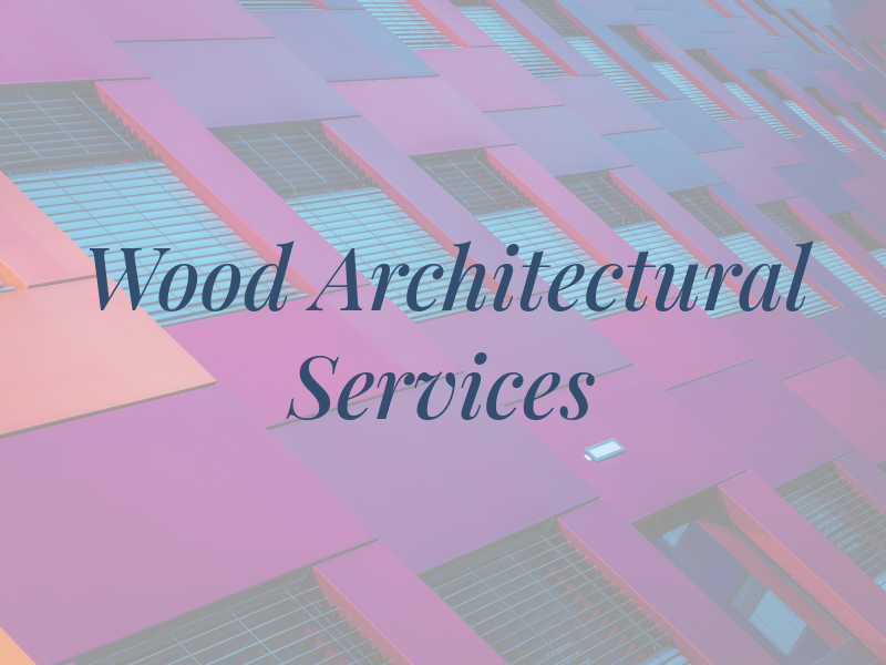 Wood Architectural Services