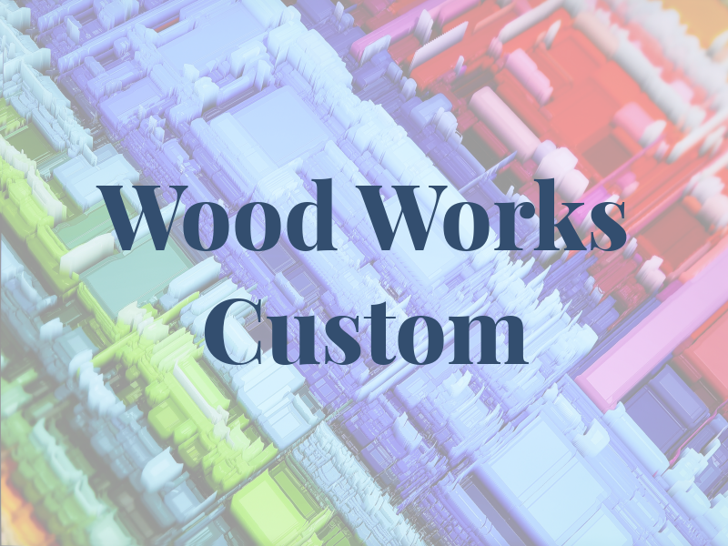 Wood Works Custom