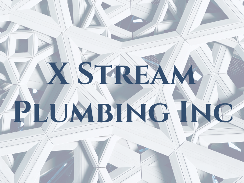 X Stream Plumbing Inc