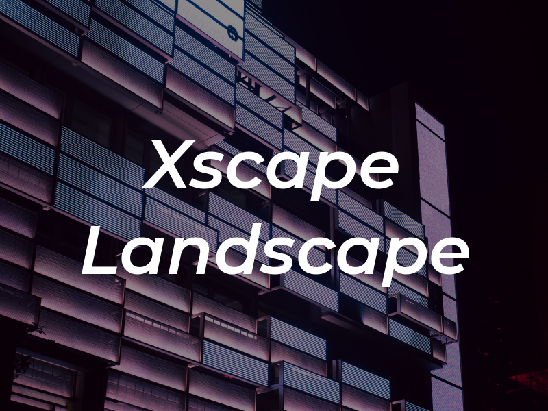 Xscape Landscape