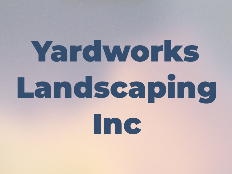 Yardworks Landscaping Inc