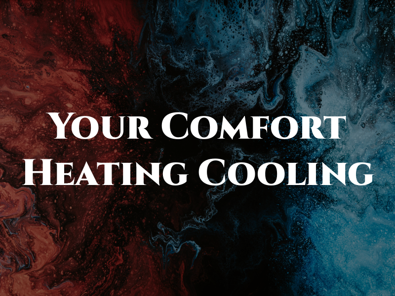 Your Comfort Heating & Cooling