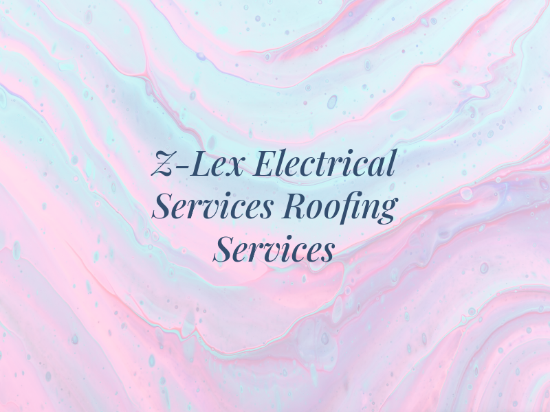 Z-Lex Electrical Services & Roofing Services