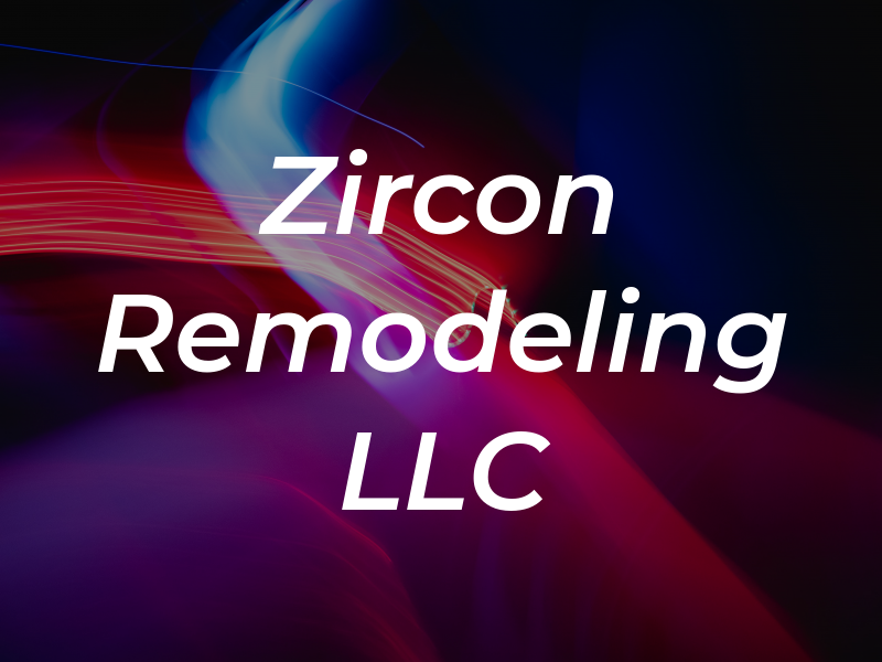 Zircon Remodeling LLC