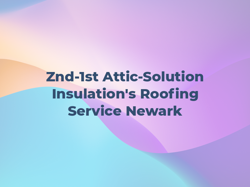 Znd-1st Attic-Solution & Insulation's & Roofing Service Newark