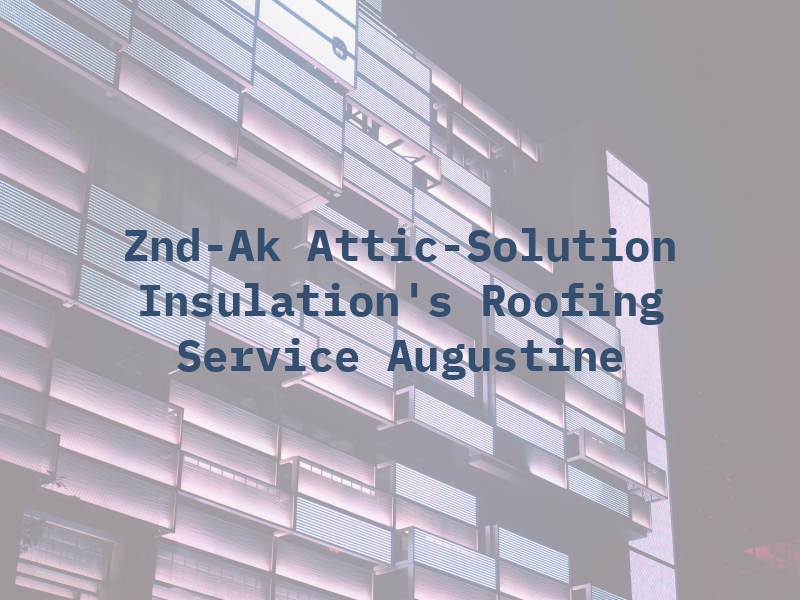 Znd-Ak Attic-Solution & Insulation's & Roofing Service Augustine