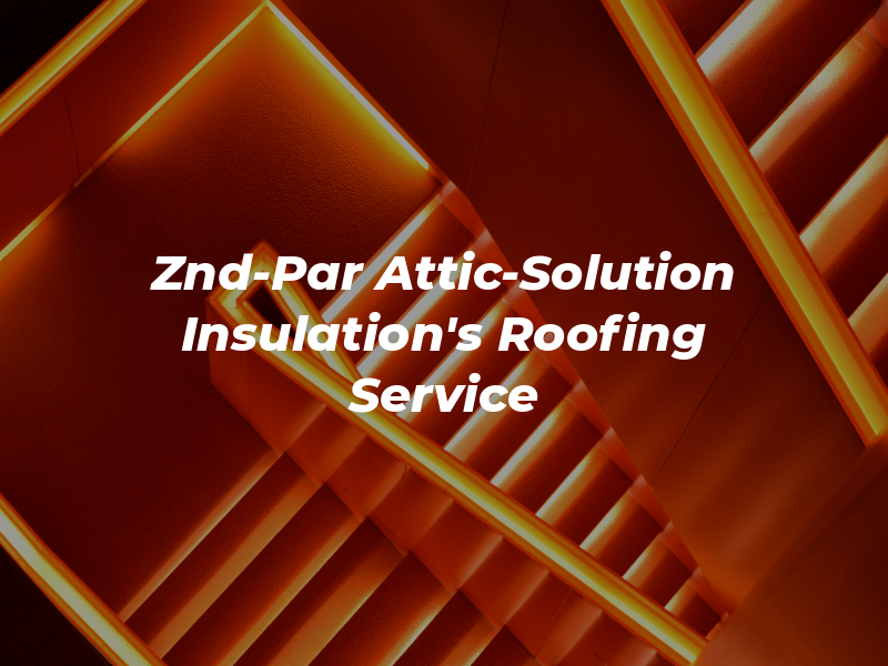 Znd-Par Attic-Solution & Insulation's & Roofing Service FL