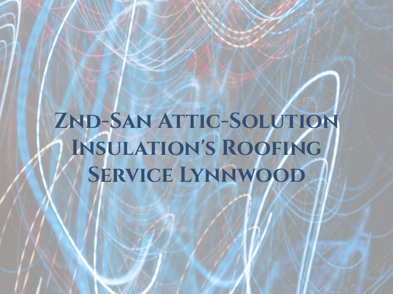 Znd-San Attic-Solution & Insulation's & Roofing Service Lynnwood